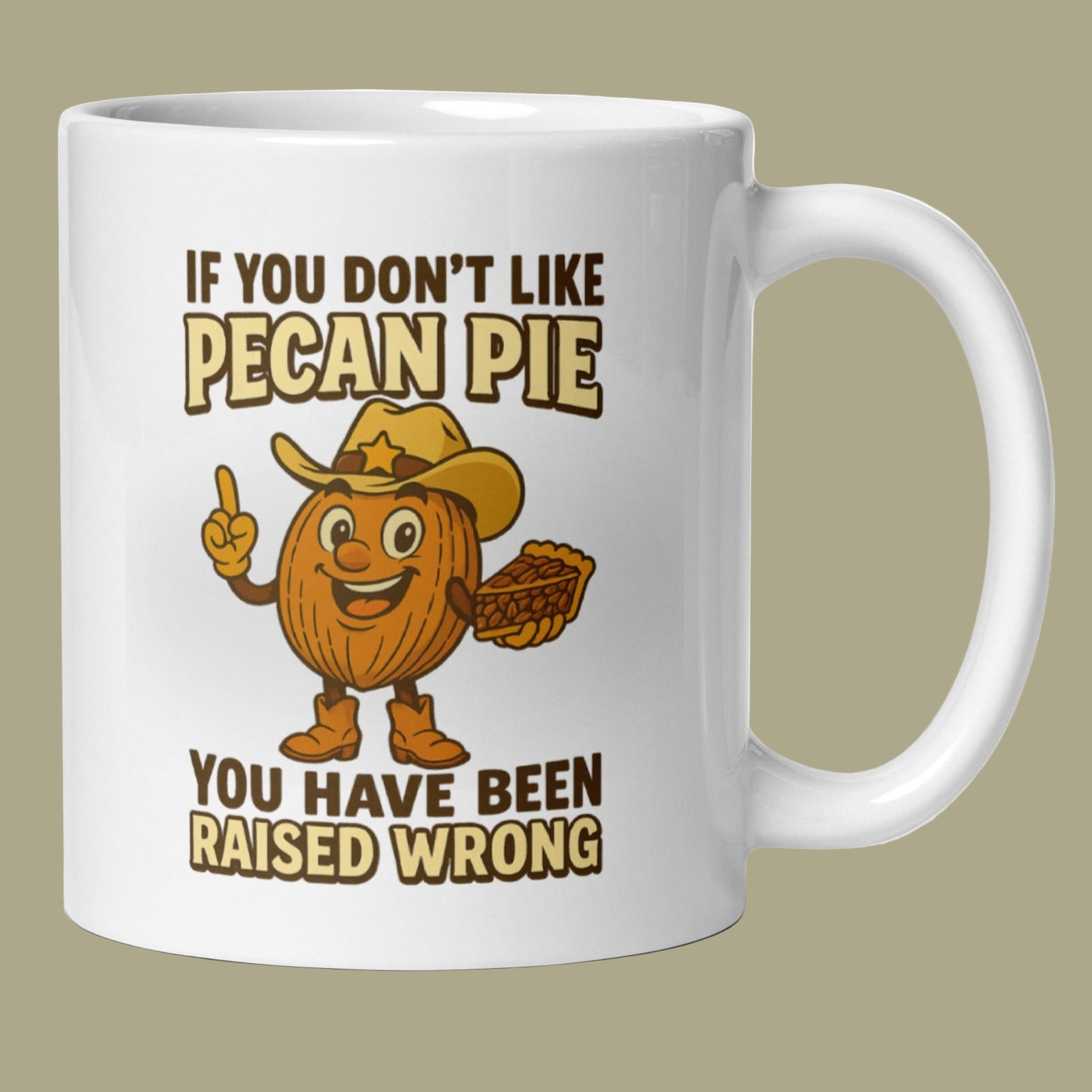 Vintage-style cowboy pecan character holding a slice of pie with text ‘If you don’t like pecan pie, you’ve been raised wrong’ on a funny coffee mug.